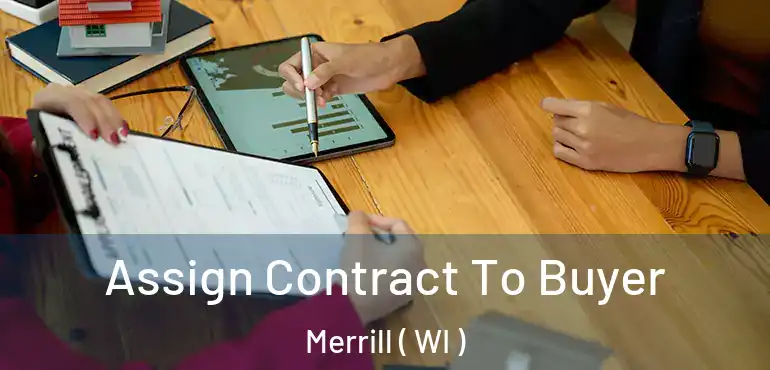  Assign Contract To Buyer Merrill ( WI )
