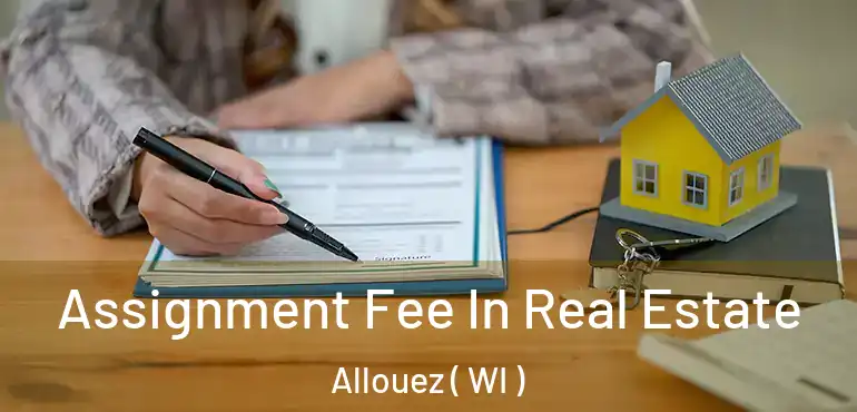  Assignment Fee In Real Estate Allouez ( WI )