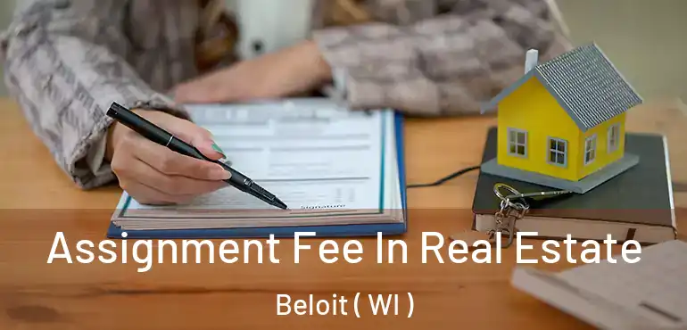  Assignment Fee In Real Estate Beloit ( WI )