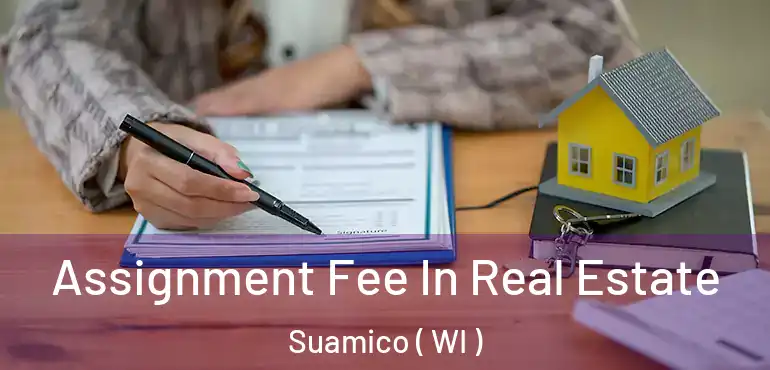  Assignment Fee In Real Estate Suamico ( WI )