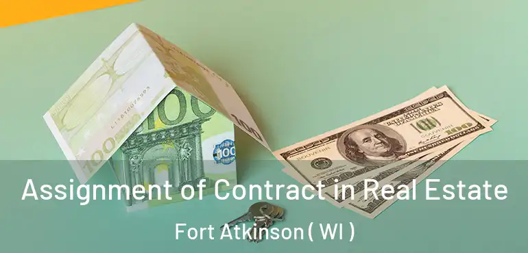  Assignment of Contract in Real Estate Fort Atkinson ( WI )