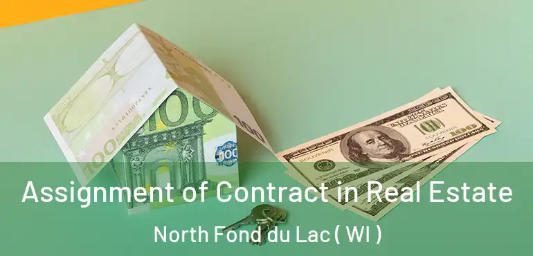  Assignment of Contract in Real Estate North Fond du Lac ( WI )