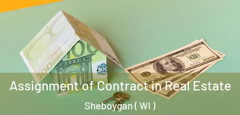  Assignment of Contract in Real Estate Sheboygan ( WI )