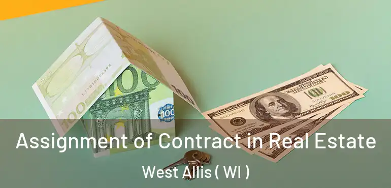  Assignment of Contract in Real Estate West Allis ( WI )