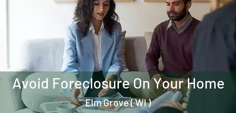  Avoid Foreclosure On Your Home Elm Grove ( WI )