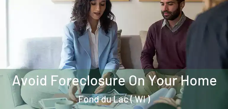  Avoid Foreclosure On Your Home Fond du Lac ( WI )