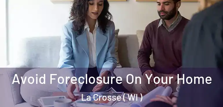  Avoid Foreclosure On Your Home La Crosse ( WI )