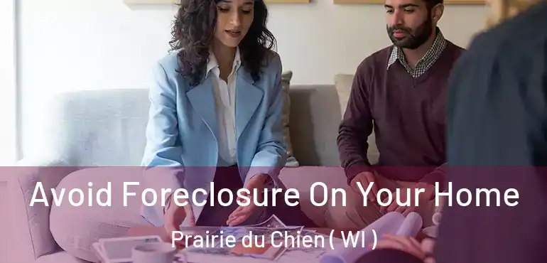  Avoid Foreclosure On Your Home Prairie du Chien ( WI )