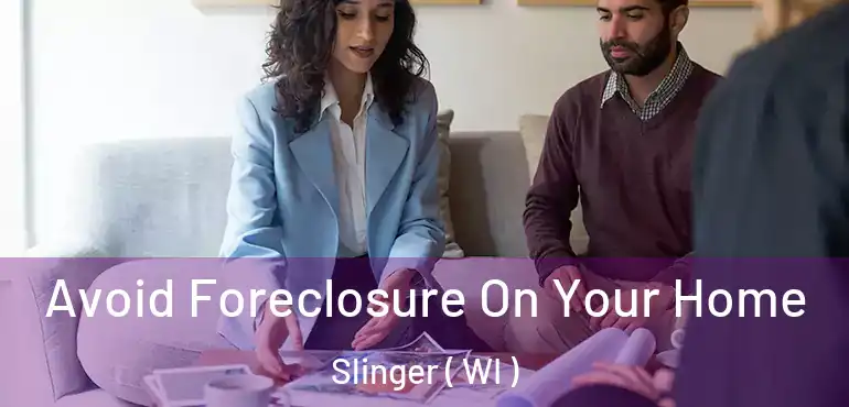  Avoid Foreclosure On Your Home Slinger ( WI )