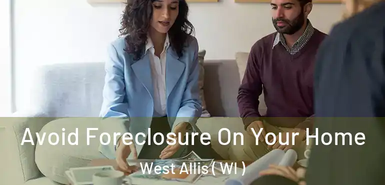  Avoid Foreclosure On Your Home West Allis ( WI )