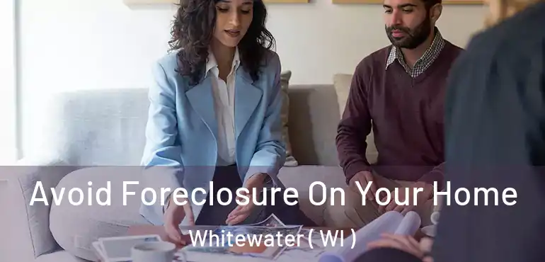  Avoid Foreclosure On Your Home Whitewater ( WI )
