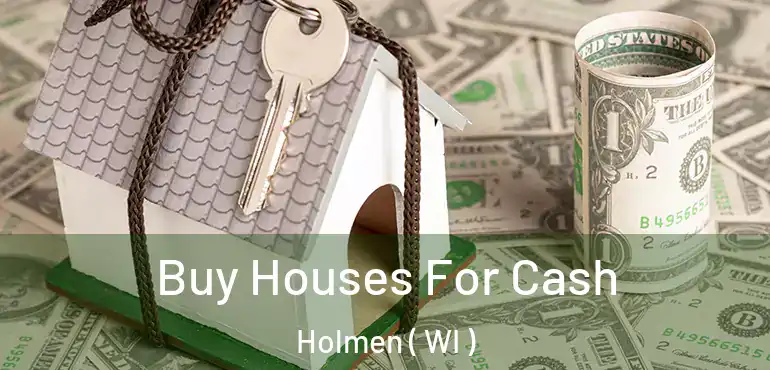  Buy Houses For Cash Holmen ( WI )