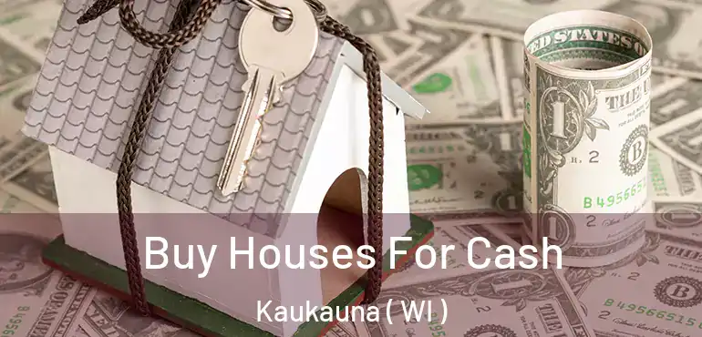  Buy Houses For Cash Kaukauna ( WI )