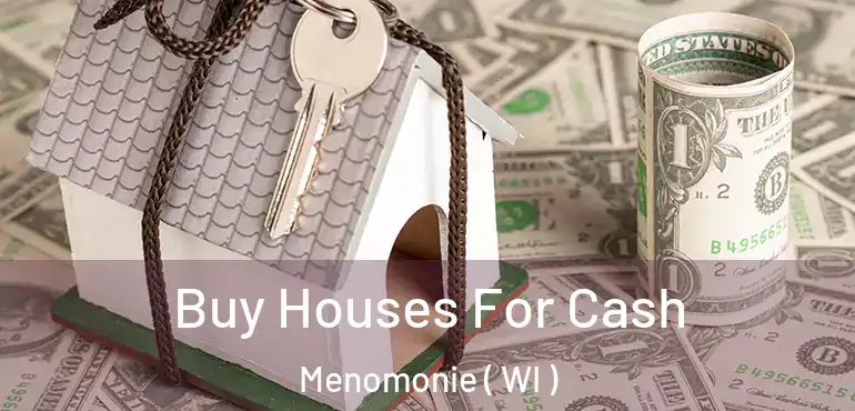 Buy Houses For Cash Menomonie ( WI )