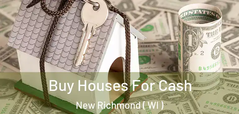  Buy Houses For Cash New Richmond ( WI )
