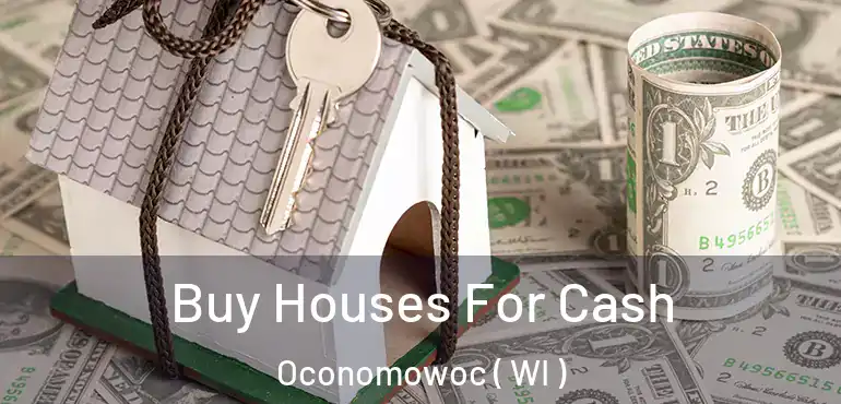  Buy Houses For Cash Oconomowoc ( WI )