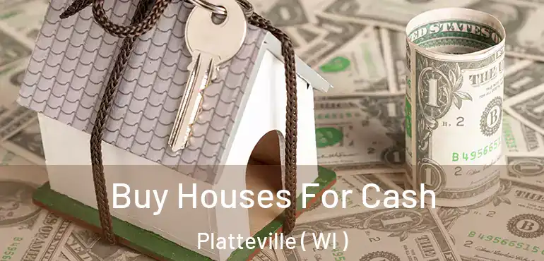  Buy Houses For Cash Platteville ( WI )