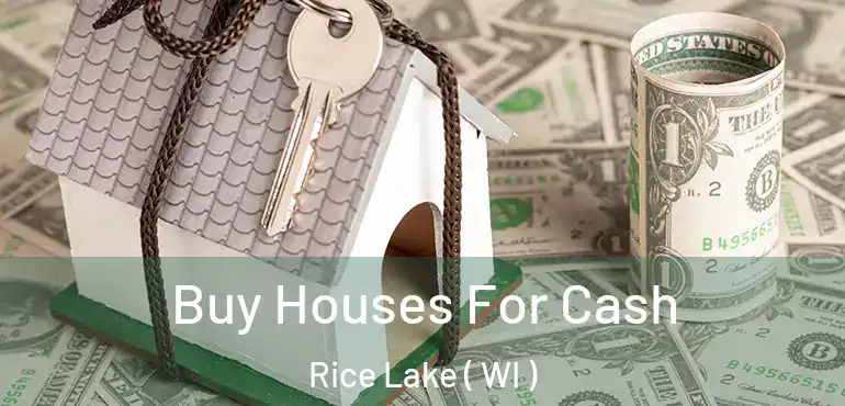  Buy Houses For Cash Rice Lake ( WI )