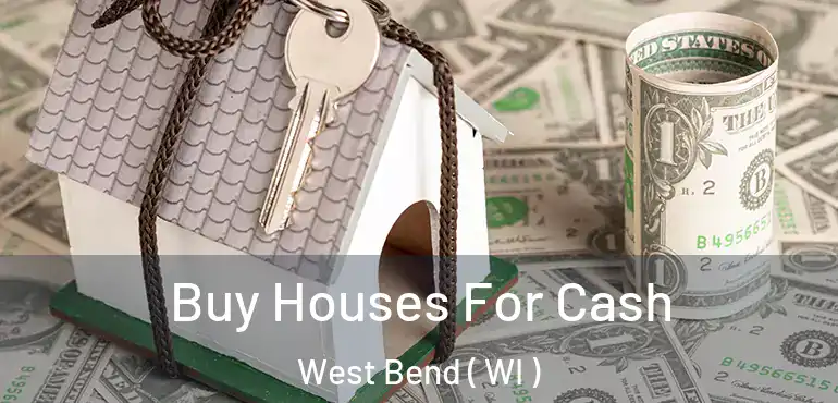  Buy Houses For Cash West Bend ( WI )