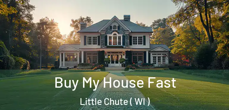  Buy My House Fast Little Chute ( WI )