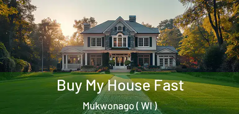  Buy My House Fast Mukwonago ( WI )