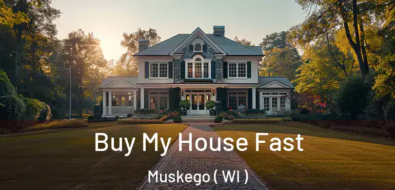  Buy My House Fast Muskego ( WI )