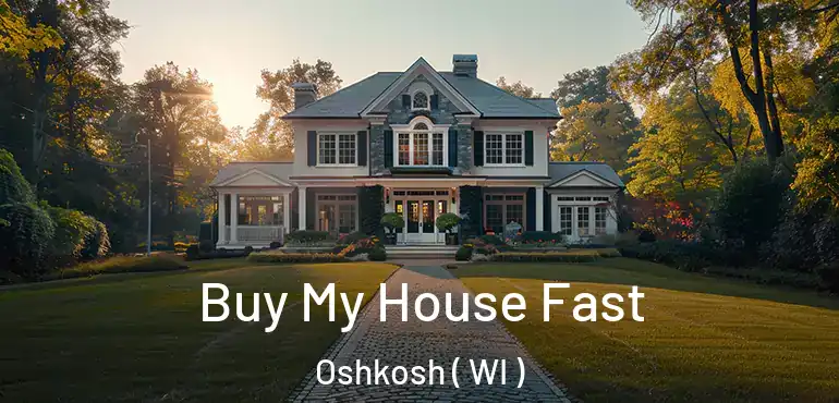  Buy My House Fast Oshkosh ( WI )