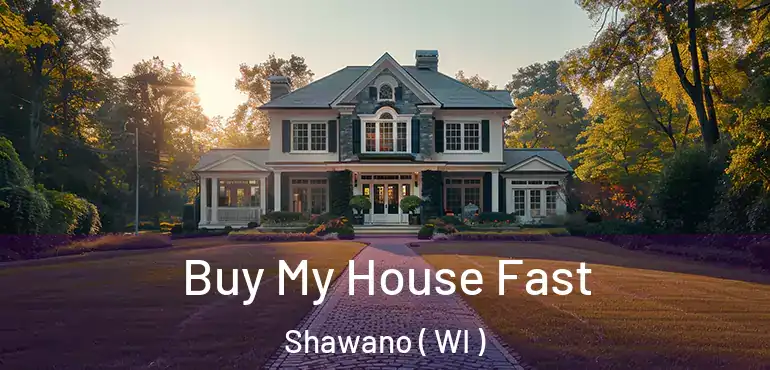  Buy My House Fast Shawano ( WI )