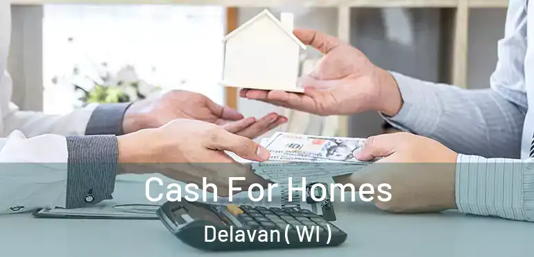  Cash For Homes Delavan ( WI )