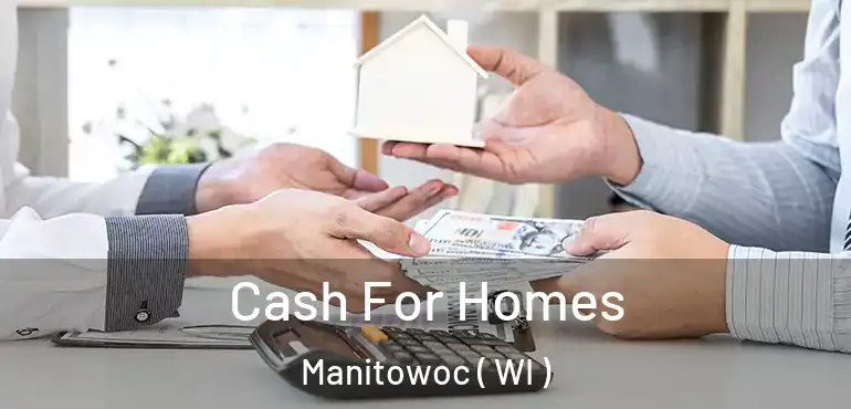  Cash For Homes Manitowoc ( WI )