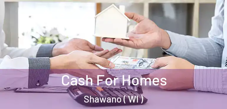  Cash For Homes Shawano ( WI )