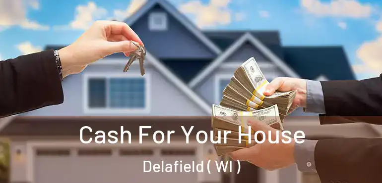  Cash For Your House Delafield ( WI )