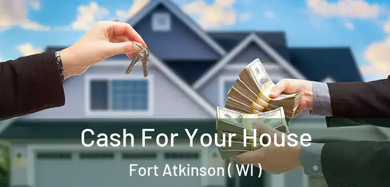  Cash For Your House Fort Atkinson ( WI )
