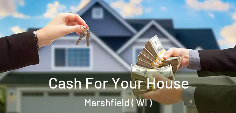  Cash For Your House Marshfield ( WI )