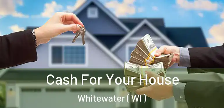  Cash For Your House Whitewater ( WI )