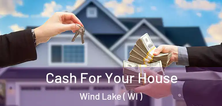  Cash For Your House Wind Lake ( WI )