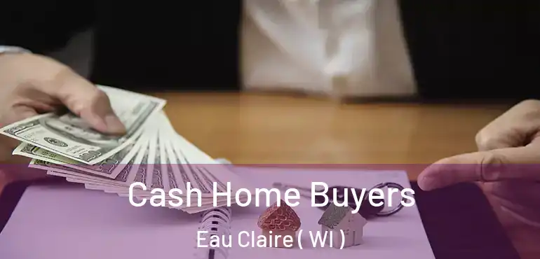  Cash Home Buyers Eau Claire ( WI )