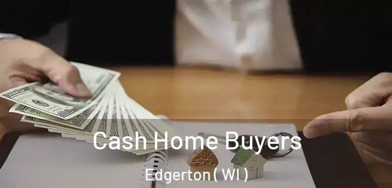  Cash Home Buyers Edgerton ( WI )