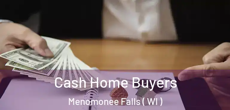 Cash Home Buyers Menomonee Falls ( WI )