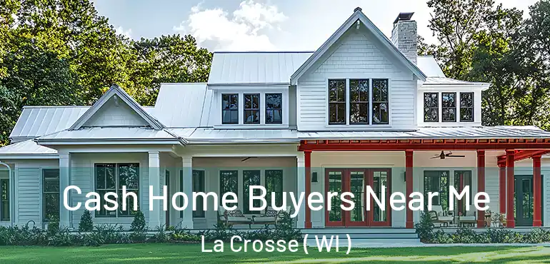  Cash Home Buyers Near Me La Crosse ( WI )