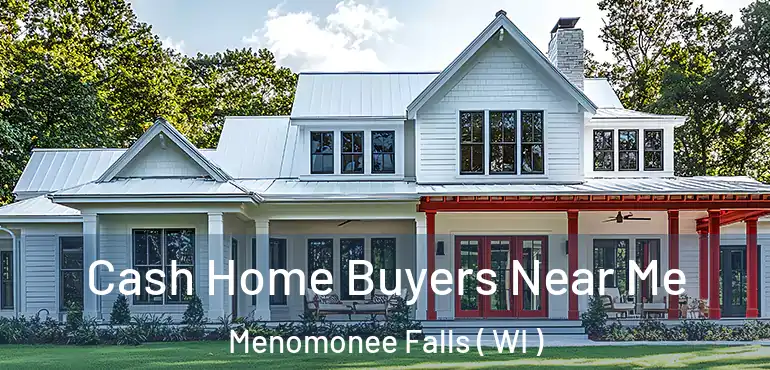  Cash Home Buyers Near Me Menomonee Falls ( WI )