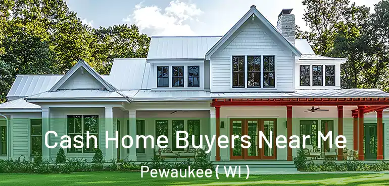  Cash Home Buyers Near Me Pewaukee ( WI )