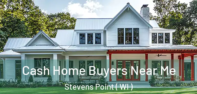  Cash Home Buyers Near Me Stevens Point ( WI )