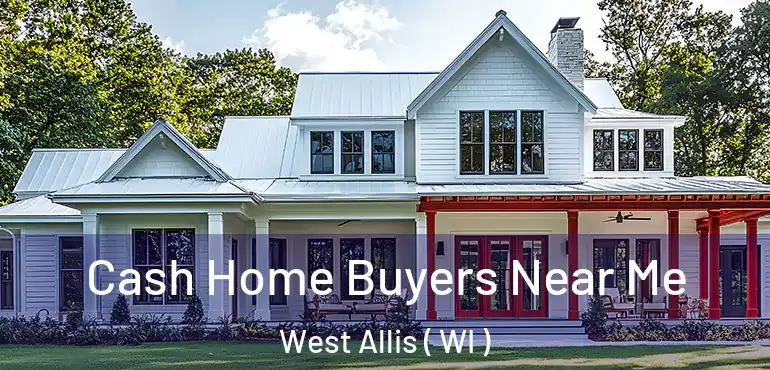  Cash Home Buyers Near Me West Allis ( WI )