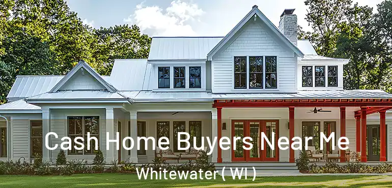  Cash Home Buyers Near Me Whitewater ( WI )