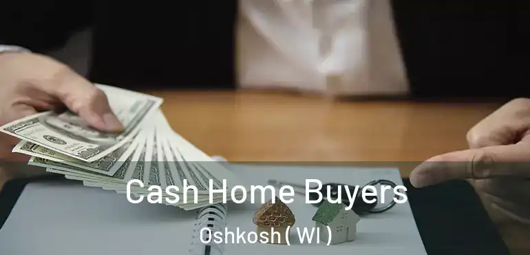  Cash Home Buyers Oshkosh ( WI )
