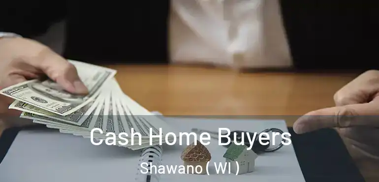  Cash Home Buyers Shawano ( WI )