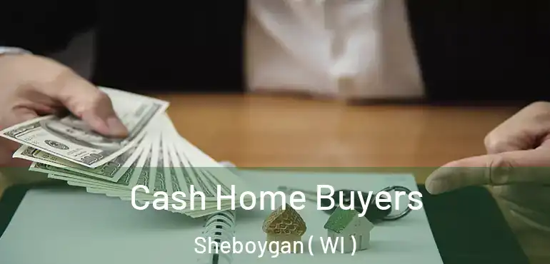  Cash Home Buyers Sheboygan ( WI )