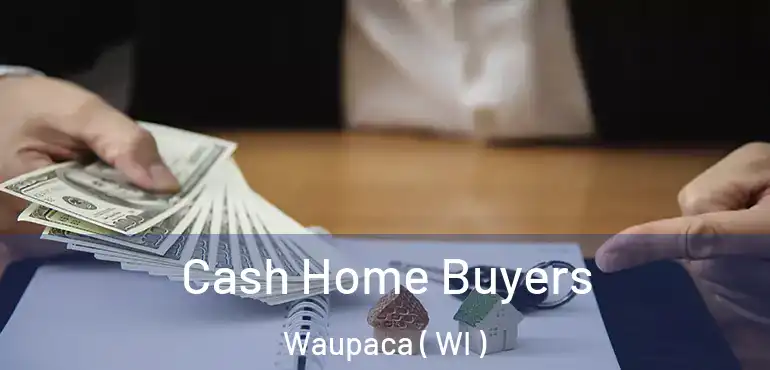  Cash Home Buyers Waupaca ( WI )