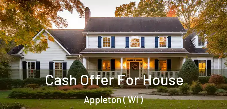  Cash Offer For House Appleton ( WI )